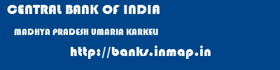 CENTRAL BANK OF INDIA  MADHYA PRADESH UMARIA KARKELI   banks information 